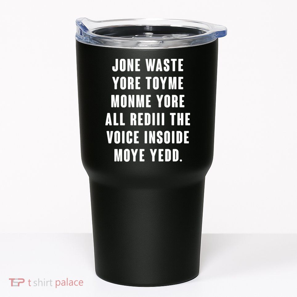 Jone Waste Yore Toye Monme Meme Tumbler