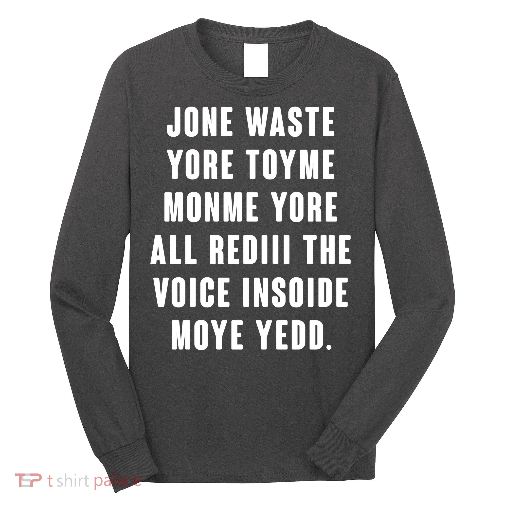 Jone Waste Yore Toye Monme Meme Long Sleeve Shirt