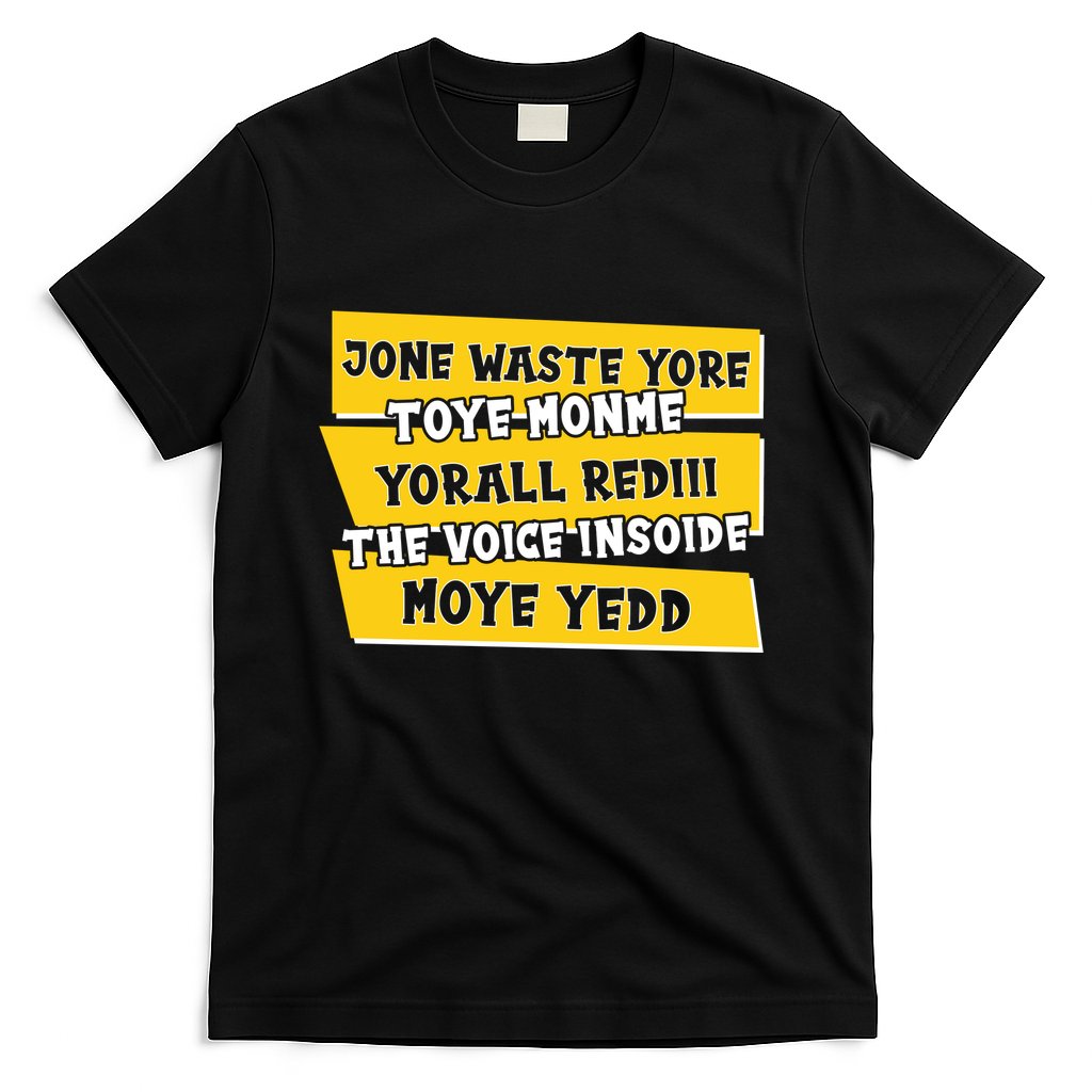 Jone Waste Yore Toye Monme Yorall Rediii The Voice InSoide Moye Yedd T-Shirt