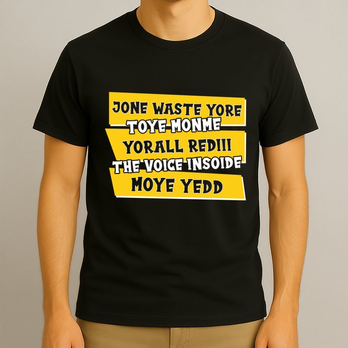 Jone Waste Yore Toye Monme Yorall Rediii The Voice InSoide Moye Yedd T-Shirt