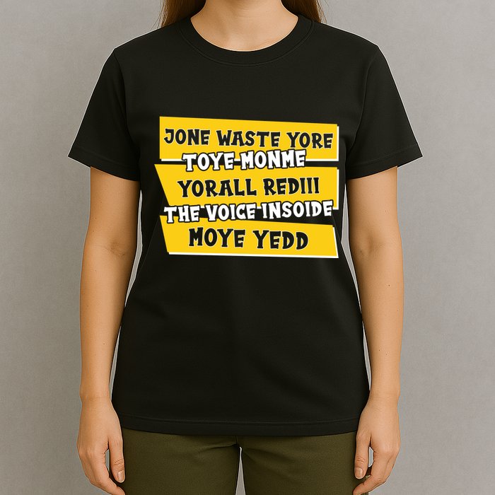 Jone Waste Yore Toye Monme Yorall Rediii The Voice InSoide Moye Yedd T-Shirt