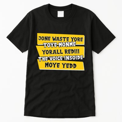 Jone Waste Yore Toye Monme Yorall Rediii The Voice InSoide Moye Yedd Tall T-Shirt