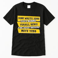 Jone Waste Yore Toye Monme Yorall Rediii The Voice InSoide Moye Yedd Tall T-Shirt