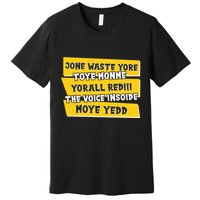 Jone Waste Yore Toye Monme Yorall Rediii The Voice InSoide Moye Yedd Premium T-Shirt
