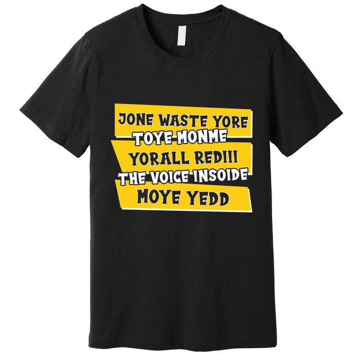 Jone Waste Yore Toye Monme Yorall Rediii The Voice InSoide Moye Yedd Premium T-Shirt