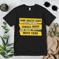 Jone Waste Yore Toye Monme Yorall Rediii The Voice InSoide Moye Yedd Premium T-Shirt