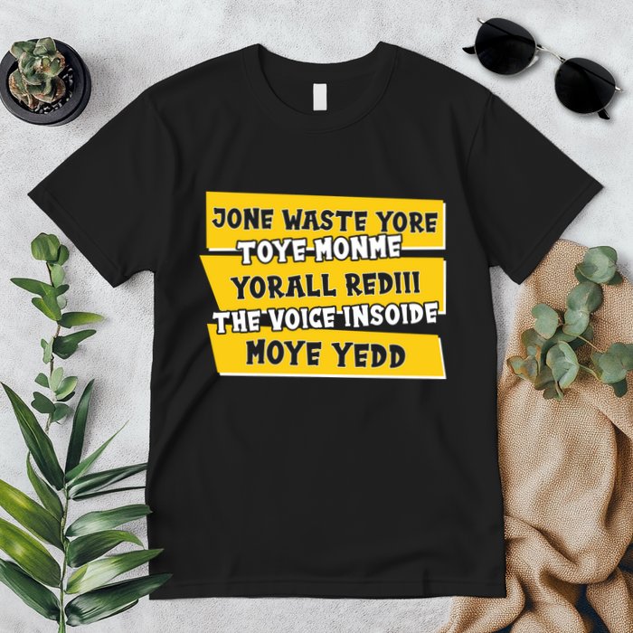Jone Waste Yore Toye Monme Yorall Rediii The Voice InSoide Moye Yedd Premium T-Shirt