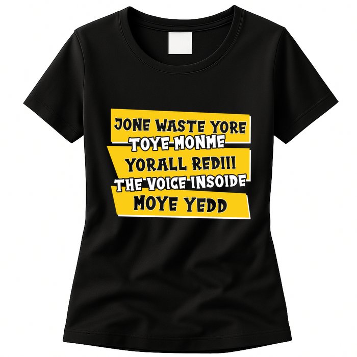 Jone Waste Yore Toye Monme Yorall Rediii The Voice InSoide Moye Yedd Womens T-Shirt