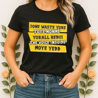 Jone Waste Yore Toye Monme Yorall Rediii The Voice InSoide Moye Yedd Womens T-Shirt