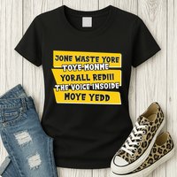 Jone Waste Yore Toye Monme Yorall Rediii The Voice InSoide Moye Yedd Womens T-Shirt