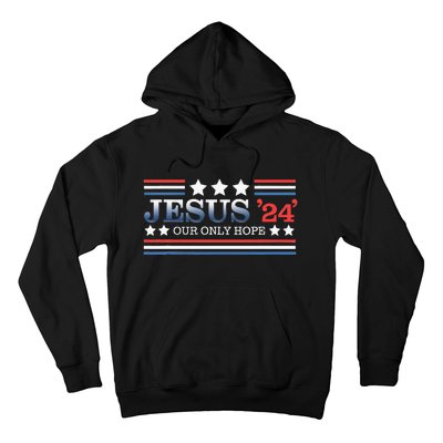 Jesus Our Only Hope 2024 Faith Christian Politics Hoodie