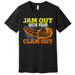 Jam Out With Your Clam Out Premium T-Shirt