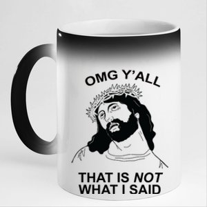 Jesus OMG YAll That Is Not What I Said 11oz Black Color Changing Mug