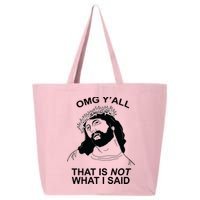 Jesus OMG YAll That Is Not What I Said 25L Jumbo Tote