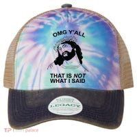 Jesus OMG YAll That Is Not What I Said Legacy Tie Dye Trucker Hat