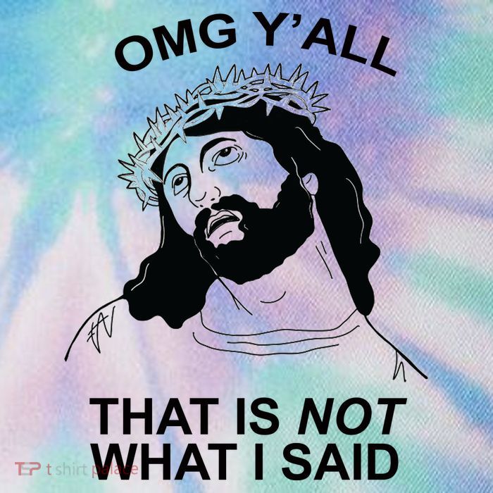 Jesus OMG YAll That Is Not What I Said Legacy Tie Dye Trucker Hat