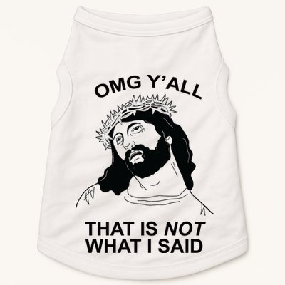 Jesus OMG YAll That Is Not What I Said Doggie Tank