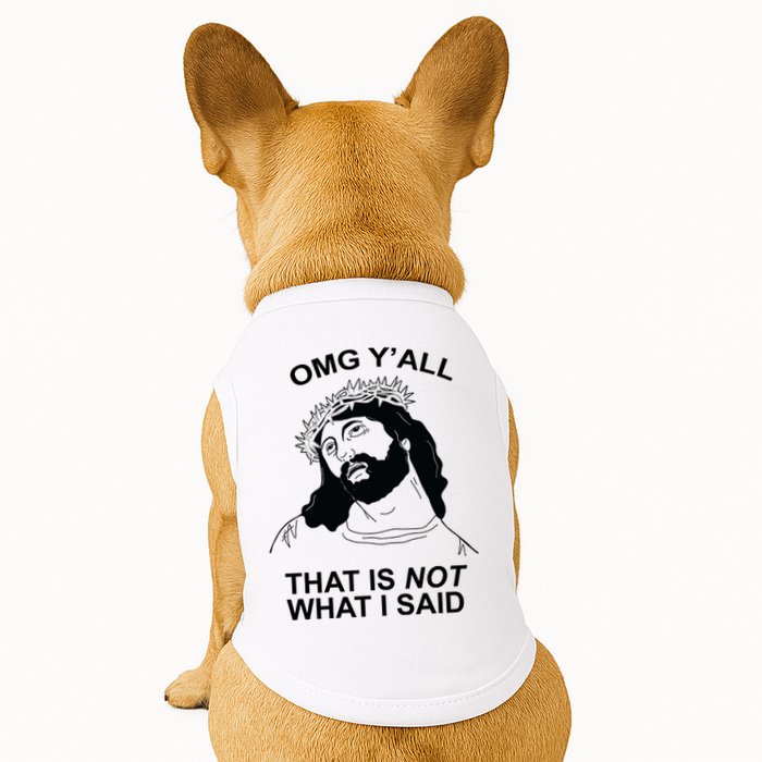 Jesus OMG YAll That Is Not What I Said Doggie Tank