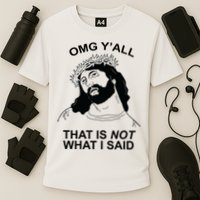 Jesus OMG YAll That Is Not What I Said Performance Shirt