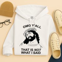 Jesus OMG YAll That Is Not What I Said Hoodie