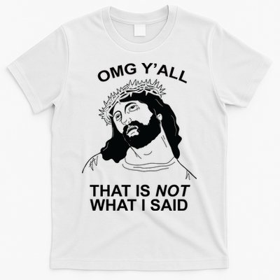 Jesus OMG YAll That Is Not What I Said T-Shirt