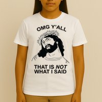 Jesus OMG YAll That Is Not What I Said T-Shirt