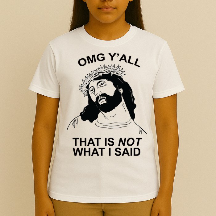 Jesus OMG YAll That Is Not What I Said T-Shirt