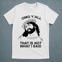 Jesus OMG YAll That Is Not What I Said T-Shirt