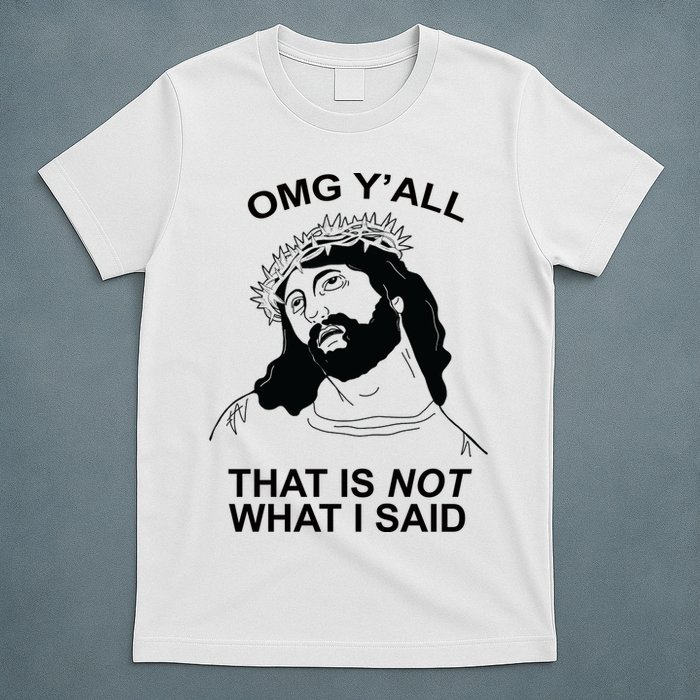 Jesus OMG YAll That Is Not What I Said T-Shirt