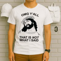 Jesus OMG YAll That Is Not What I Said T-Shirt