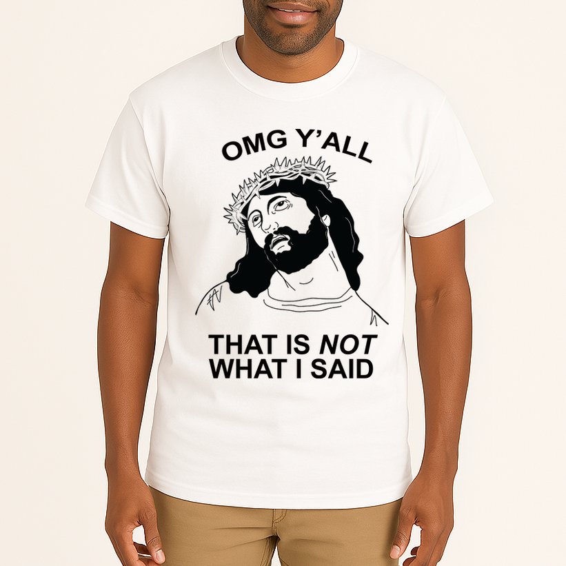 Jesus OMG YAll That Is Not What I Said Tall T-Shirt