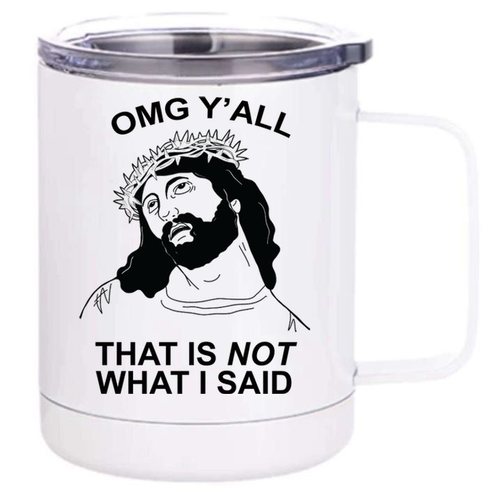 Jesus OMG YAll That Is Not What I Said 12 oz Stainless Steel Tumbler Cup