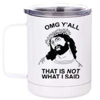 Jesus OMG YAll That Is Not What I Said 12 oz Stainless Steel Tumbler Cup