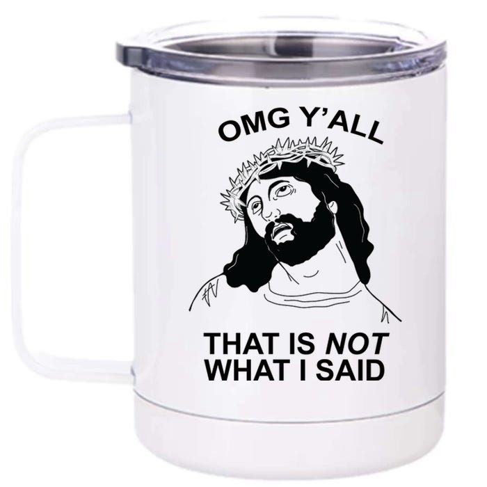 Jesus OMG YAll That Is Not What I Said 12 oz Stainless Steel Tumbler Cup