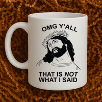 Jesus OMG YAll That Is Not What I Said Mug