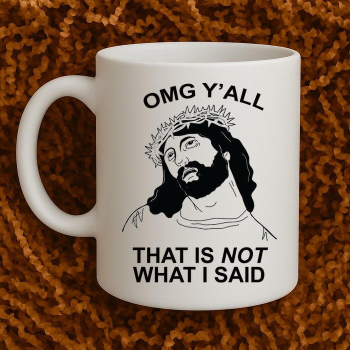 Jesus OMG YAll That Is Not What I Said Mug