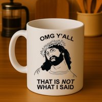Jesus OMG YAll That Is Not What I Said Mug