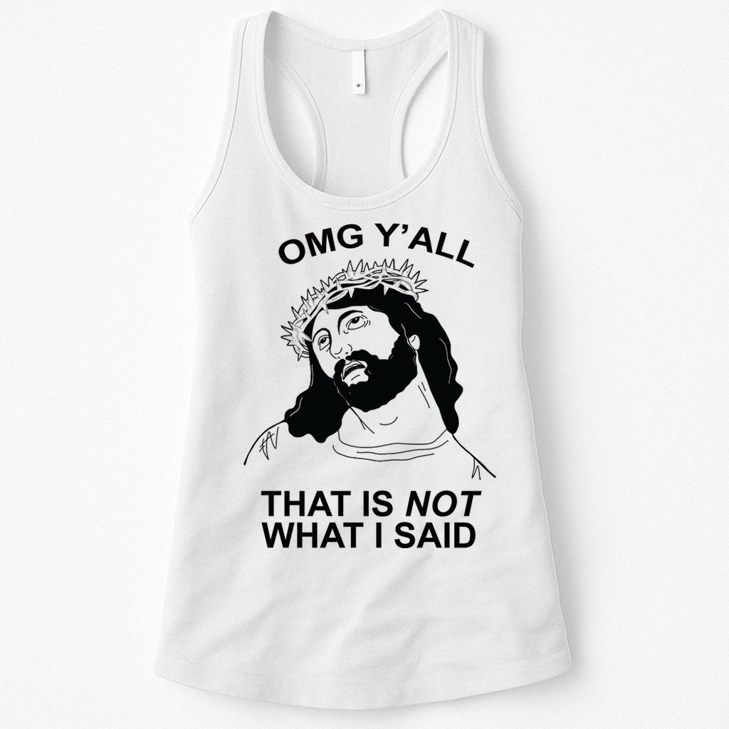 Jesus OMG YAll That Is Not What I Said Womens Tank Top