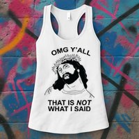 Jesus OMG YAll That Is Not What I Said Womens Tank Top