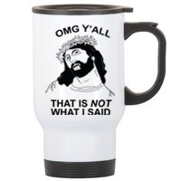 Jesus OMG YAll That Is Not What I Said Stainless Steel Travel Mug