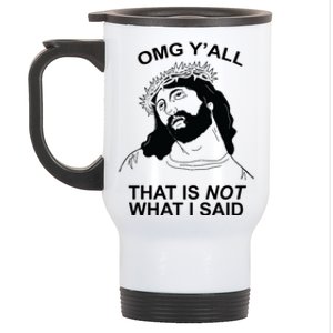 Jesus OMG YAll That Is Not What I Said Stainless Steel Travel Mug