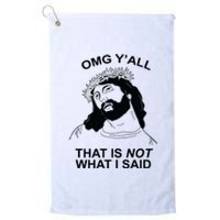 Jesus OMG YAll That Is Not What I Said Platinum Collection Golf Towel