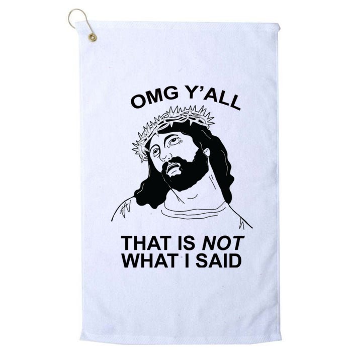 Jesus OMG YAll That Is Not What I Said Platinum Collection Golf Towel