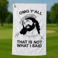 Jesus OMG YAll That Is Not What I Said Golf Towel