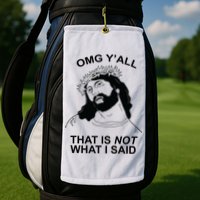Jesus OMG YAll That Is Not What I Said Golf Towel