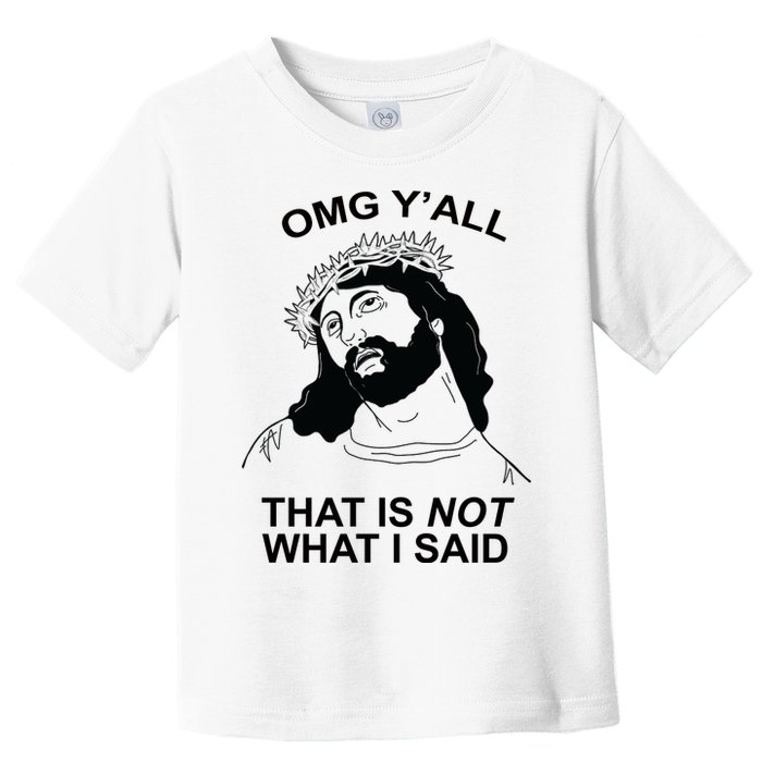 Jesus OMG YAll That Is Not What I Said Toddler T-Shirt