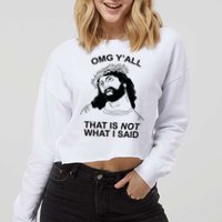 Jesus OMG YAll That Is Not What I Said Cropped Pullover Crew