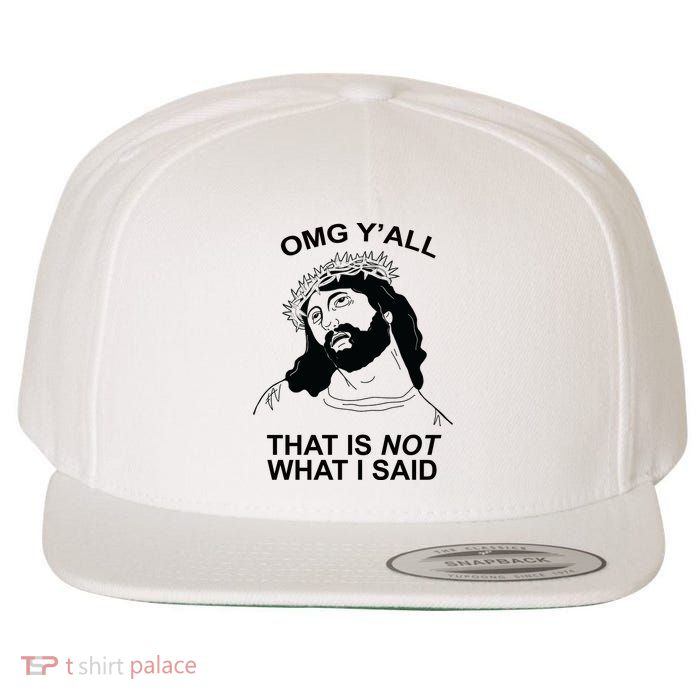 Jesus OMG YAll That Is Not What I Said Wool Snapback Cap