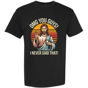 Jesus Omg You Guys I Never Said That Garment-Dyed Heavyweight T-Shirt