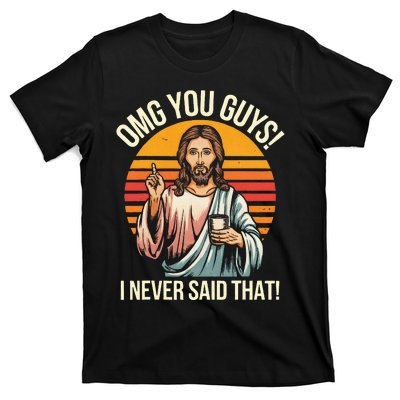 Jesus Omg You Guys I Never Said That T-Shirt